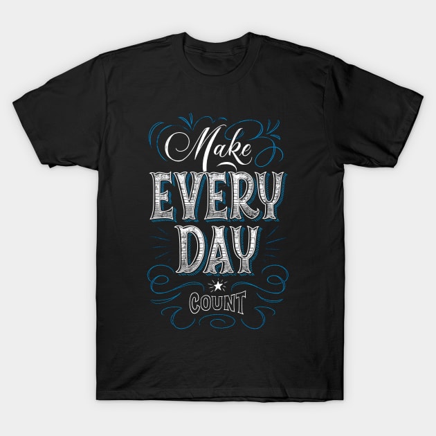 Make Every day Count T-Shirt by mynamekian